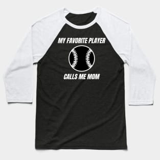 My Favorite Player Calls Me Mom. Mom Design for Mothers Day, Birthdays or Christmas. Baseball T-Shirt